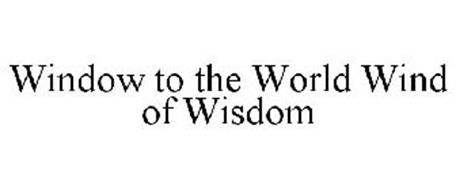 WINDOW TO THE WORLD WIND OF WISDOM