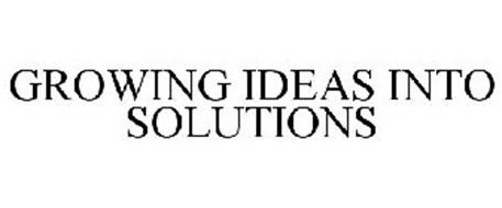 GROWING IDEAS INTO SOLUTIONS