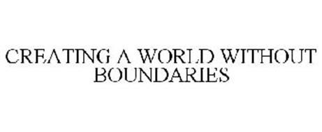 CREATING A WORLD WITHOUT BOUNDARIES