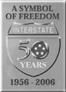 INTERSTATE 50 YEARS A SYMBOL OF FREEDOM 1956-2006