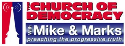 THE CHURCH OF DEMOCRACY WITH MIKE & MARKS PREACHING THE PROGRESSIVE TRUTH