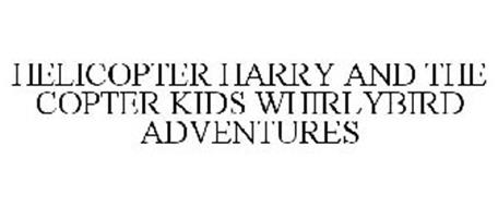 HELICOPTER HARRY AND THE COPTER KIDS WHIRLYBIRD ADVENTURES