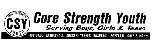 CSY CORE STRENGTH YOUTH SERVING BOYS, GIRLS & TEENS FOOTBALL· BASKETBALL ·SOCCER ·TENNIS· BASEBALL ·SOFTBALL· GOLF & MORE!