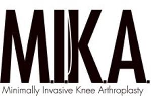 M.I.K.A. MINIMALLY INVASIVE KNEE ARTHROPLASTY