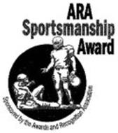 ARA SPORTSMANSHIP AWARD SPONSORED BY THE AWARDS AND RECOGNITION ASSOCIATION
