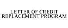 LETTER OF CREDIT REPLACEMENT PROGRAM