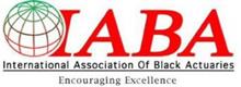 IABA INTERNATIONAL ASSOCIATION OF BLACK ACTUARIES ENCOURAGING EXCELLENCE