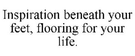 INSPIRATION BENEATH YOUR FEET, FLOORING FOR YOUR LIFE.