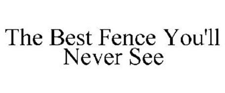THE BEST FENCE YOU'LL NEVER SEE