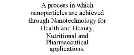 A PROCESS IN WHICH NANOPARTICLES ARE ACHIEVED THROUGH NANOTECHNOLOGY FOR HEALTH AND BEAUTY, NUTRITIONAL AND PHARMACEUTICAL APPLICATIONS.