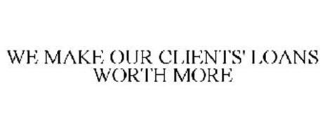 WE MAKE OUR CLIENTS' LOANS WORTH MORE
