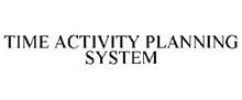 TIME ACTIVITY PLANNING SYSTEM