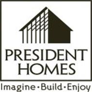 PRESIDENT HOMES IMAGINE·BUILD·ENJOY