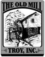 THE OLD MILL TROY, INC.