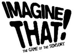 IMAGINE THAT! THE GAME OF THE SENSORY