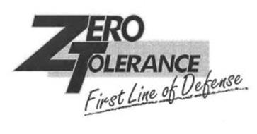 ZERO TOLERANCE FIRST LINE OF DEFENSE
