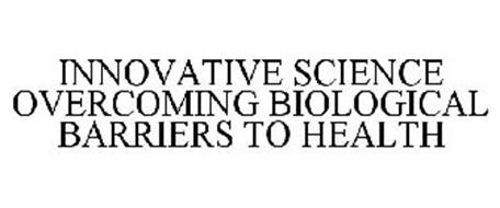 INNOVATIVE SCIENCE OVERCOMING BIOLOGICAL BARRIERS TO HEALTH