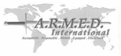 A.R.M.E.D. INTERNATIONAL ACCOUNTABLE.RESPONSIBLE.MATURE.EQUIPPED.DISCIPLINED