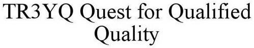 TR3YQ QUEST FOR QUALIFIED QUALITY