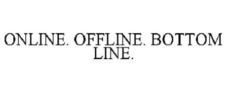 ONLINE. OFFLINE. BOTTOM LINE.