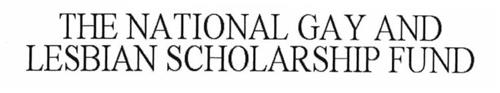 THE NATIONAL GAY AND LESBIAN SCHOLARSHIP FUND