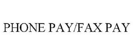 PHONE PAY/FAX PAY