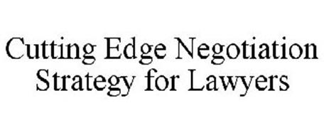 CUTTING EDGE NEGOTIATION STRATEGY FOR LAWYERS