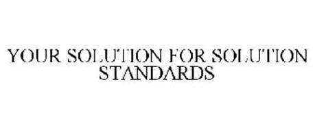 YOUR SOLUTION FOR SOLUTION STANDARDS