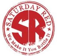 SR SATURDAY RED WE MAKE IT YOU BOTTLE IT