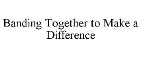 BANDING TOGETHER TO MAKE A DIFFERENCE