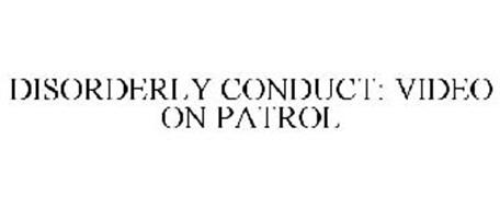 DISORDERLY CONDUCT: VIDEO ON PATROL