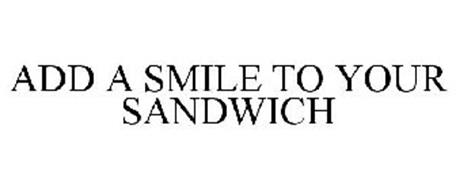 ADD A SMILE TO YOUR SANDWICH