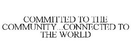 COMMITTED TO THE COMMUNITY...CONNECTED TO THE WORLD