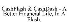CASHFLASH & CASHDASH - A BETTER FINANCIAL LIFE, IN A FLASH.