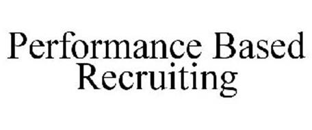 PERFORMANCE BASED RECRUITING