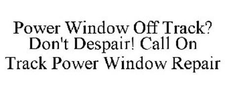 POWER WINDOW OFF TRACK? DON'T DESPAIR! CALL ON TRACK POWER WINDOW REPAIR