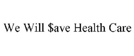 WE WILL $AVE HEALTH CARE