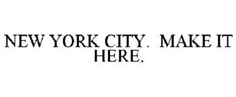 NEW YORK CITY. MAKE IT HERE.