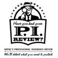 HAVE YOU HAD YOUR P. I. REVIEW? ANPAC'S PROFESSIONAL INSURANCE REVIEW WE'LL DETECT WHAT YOU NEED TO PROTECT.