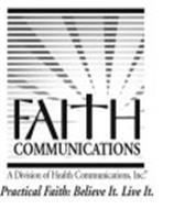 FAITH COMMUNICATIONS A DIVISION OF HEALTH COMMUNICATIONS, INC. PRACTICAL FAITH: BELIEVE IT. LIVE IT.