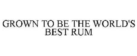 GROWN TO BE THE WORLD'S BEST RUM