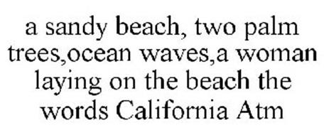 A SANDY BEACH, TWO PALM TREES,OCEAN WAVES,A WOMAN LAYING ON THE BEACH THE WORDS CALIFORNIA ATM
