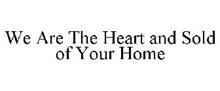 WE ARE THE HEART AND SOLD OF YOUR HOME