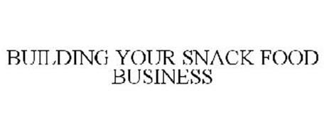 BUILDING YOUR SNACK FOOD BUSINESS