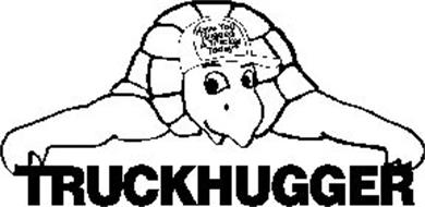 HAVE YOU HUGGED A TRUCKER TODAY? TRUCKHUGGER