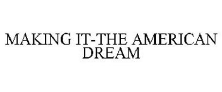 MAKING IT-THE AMERICAN DREAM