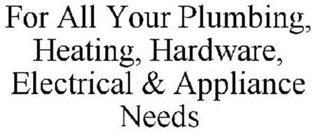 FOR ALL YOUR PLUMBING, HEATING, HARDWARE, ELECTRICAL & APPLIANCE NEEDS