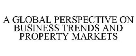 A GLOBAL PERSPECTIVE ON BUSINESS TRENDS AND PROPERTY MARKETS