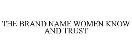 THE BRAND NAME WOMEN KNOW AND TRUST