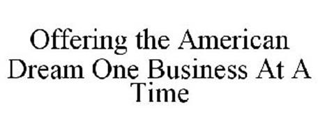 OFFERING THE AMERICAN DREAM ONE BUSINESS AT A TIME